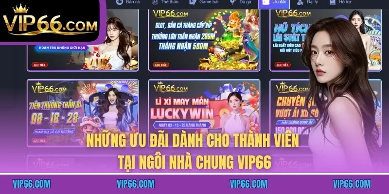 Những ưu đãi dành cho thành viên tại ngôi nhà chung VIP66