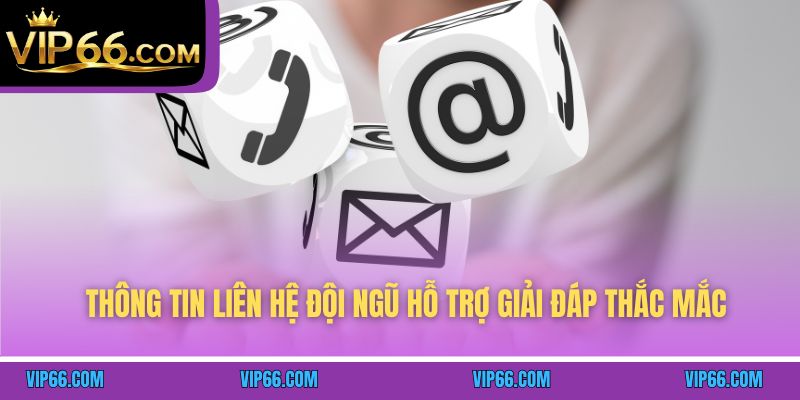 Thông tin liên hệ đội ngũ hỗ trợ giải đáp thắc mắc 